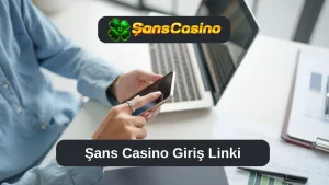 Şans Casino Giriş Linki