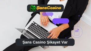 Şans Casino Şikayet Var