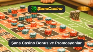 Şans Casino Bonus ve Promosyonlar